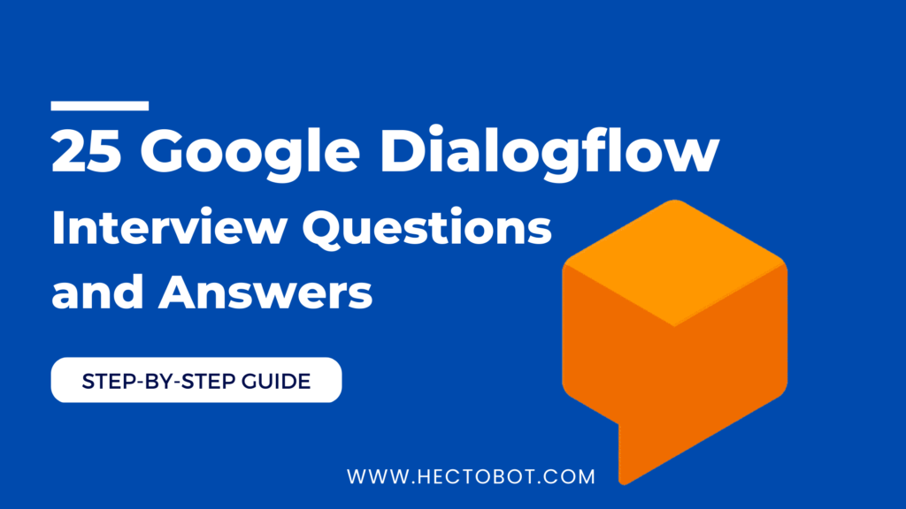 25 Google Dialogflow Interview Questions and Answers
