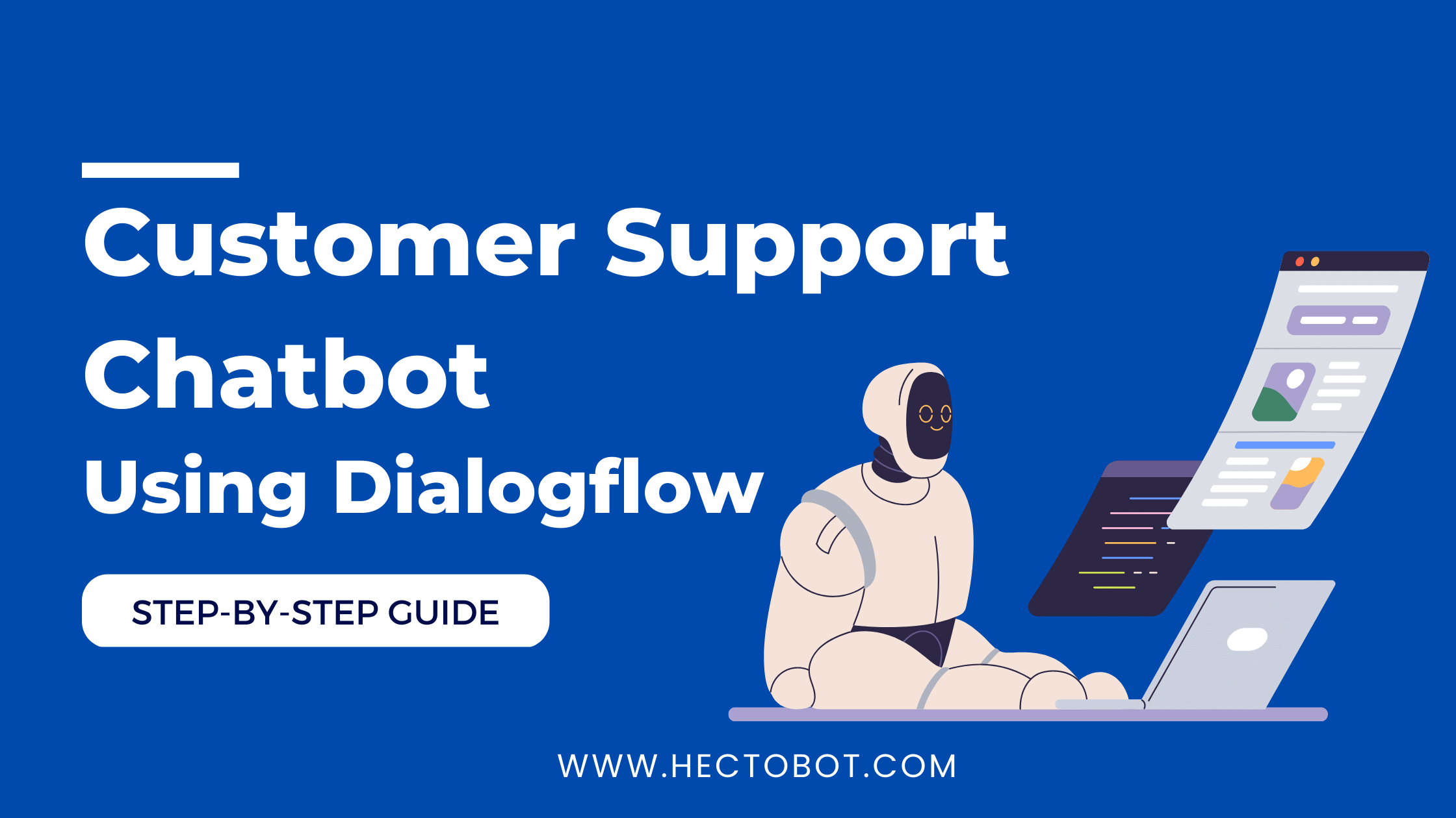 Customer Support Chatbot Using Dialogflow: Step-by-Step Guide - HectoBot
